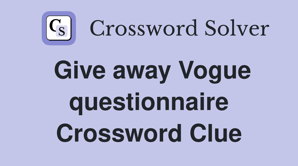 Give away Vogue questionnaire Crossword Clue