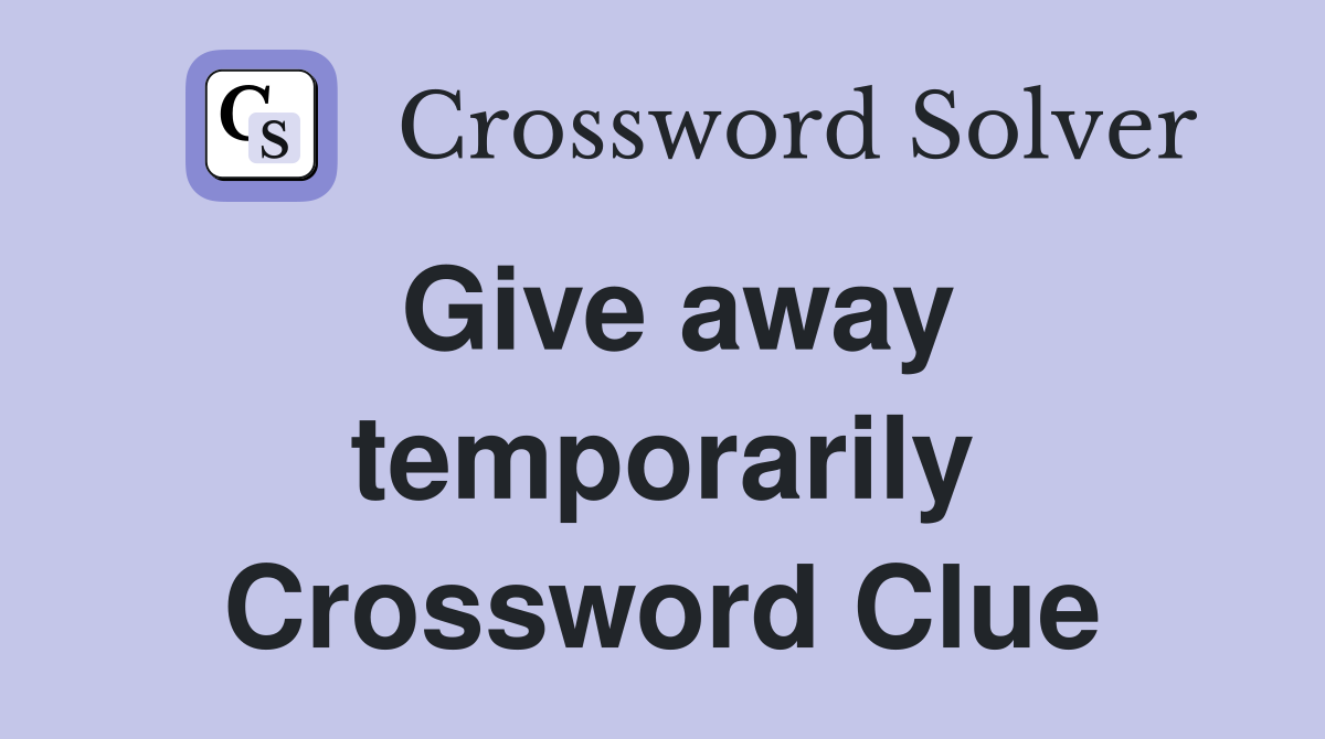 Give away temporarily Crossword Clue