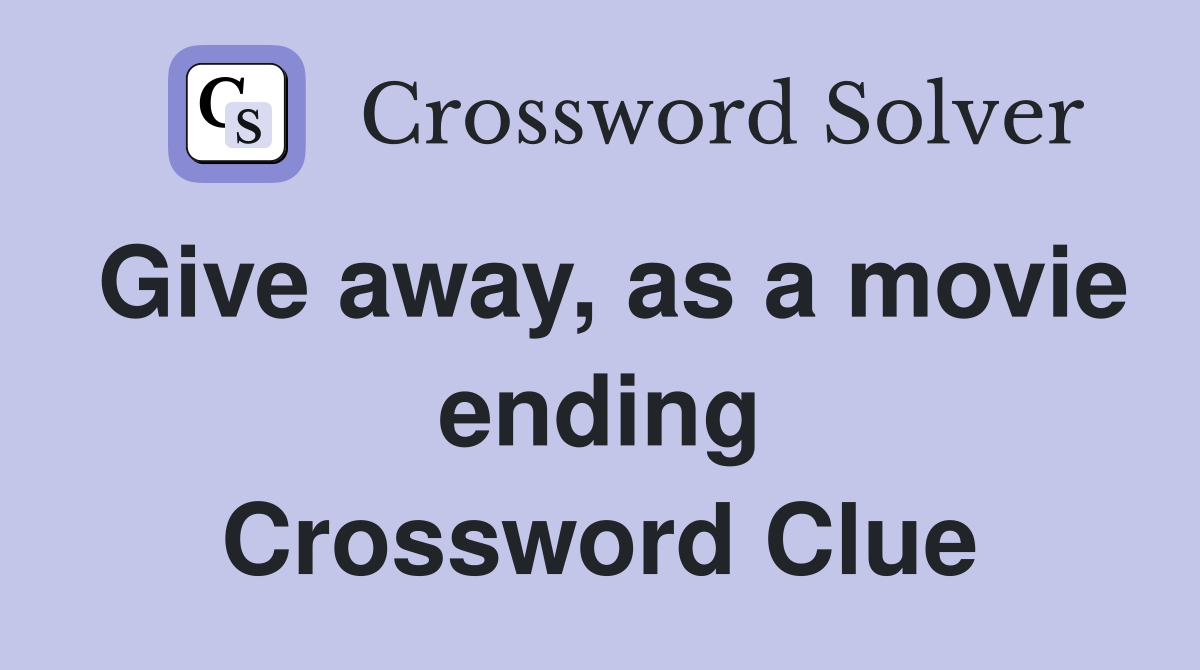 Give away, as a movie ending Crossword Clue