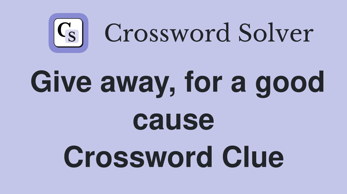 Give away, for a good cause Crossword Clue
