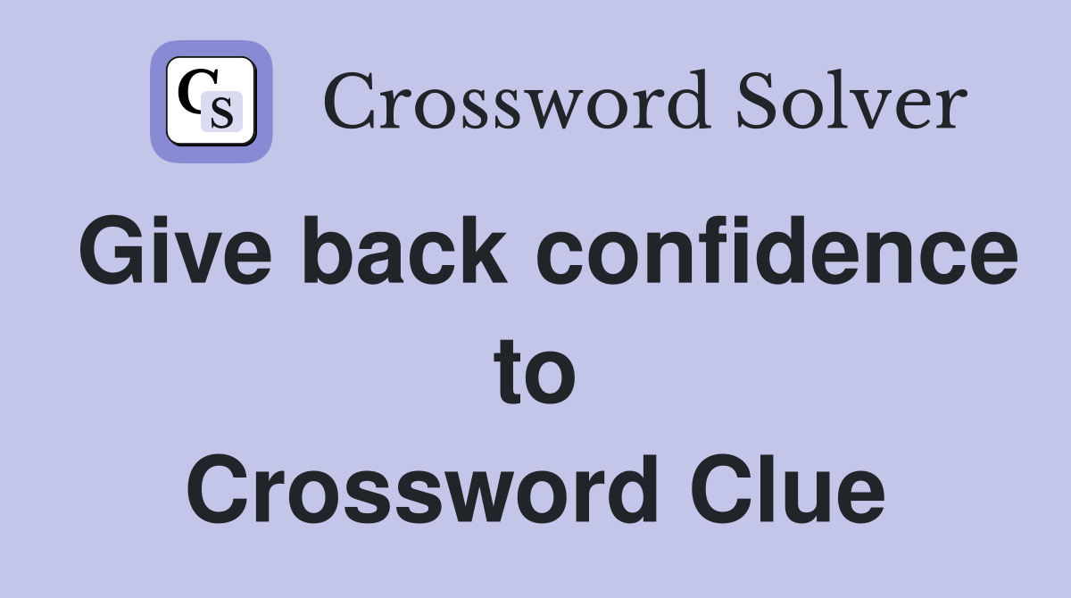 Give back confidence to Crossword Clue