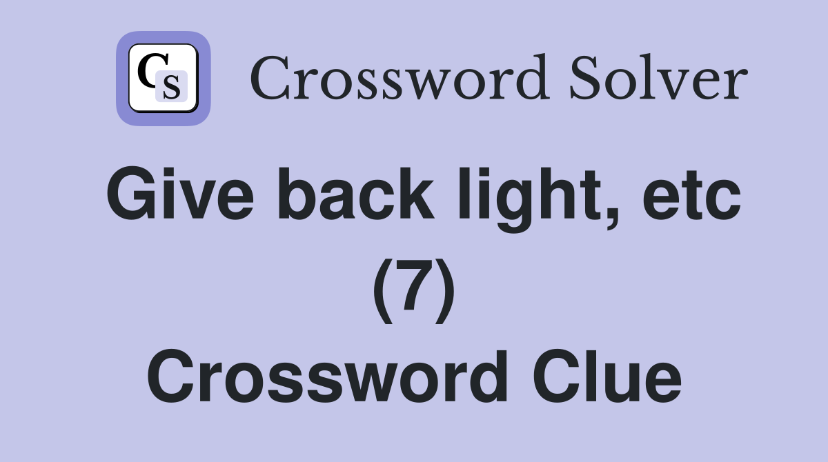 Give back light, etc (7) Crossword Clue