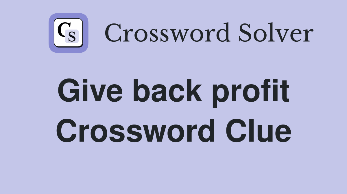Give back profit  Crossword Clue