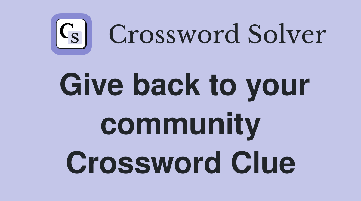 Give back to your community Crossword Clue