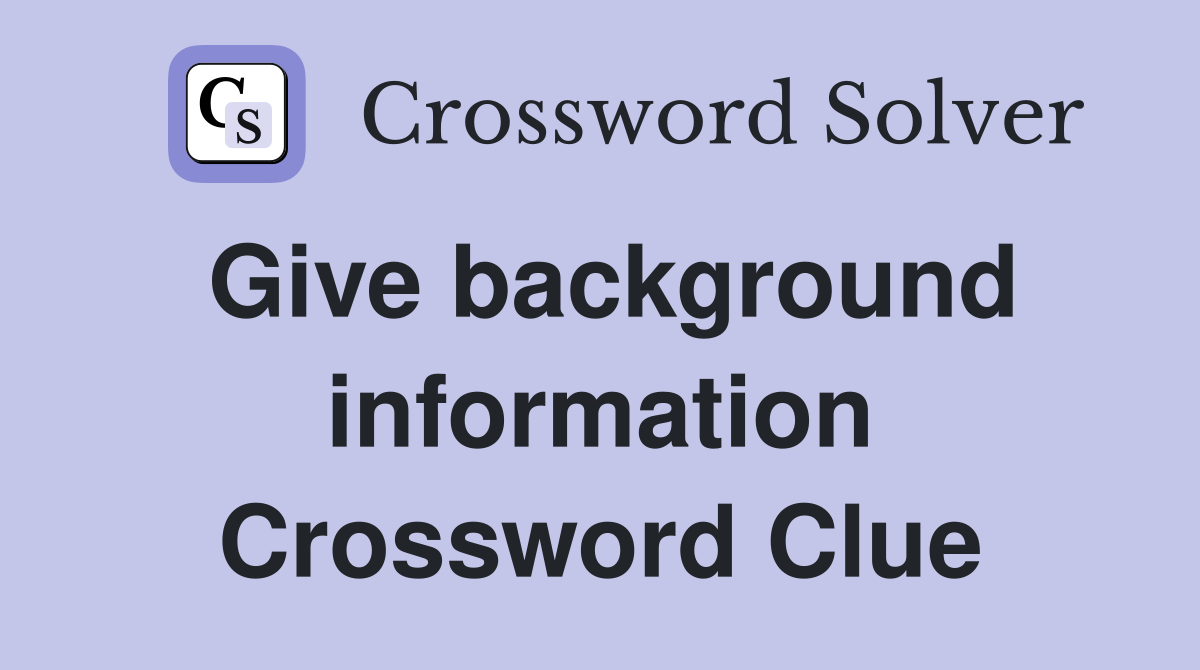 Give background information Crossword Clue