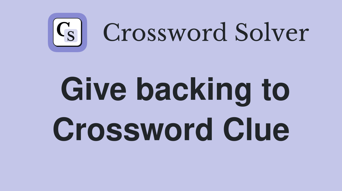 Give backing to Crossword Clue