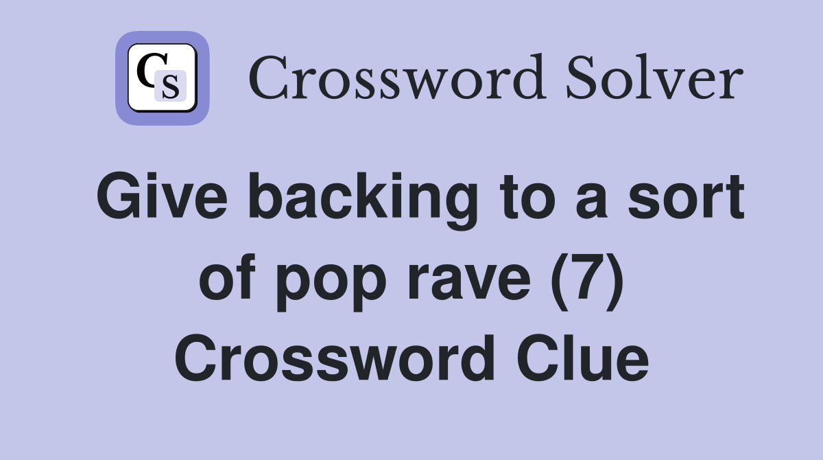 Give backing to a sort of pop rave (7) Crossword Clue