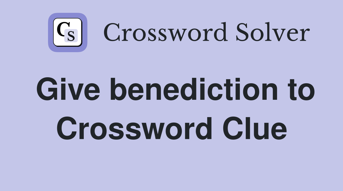 Give benediction to Crossword Clue