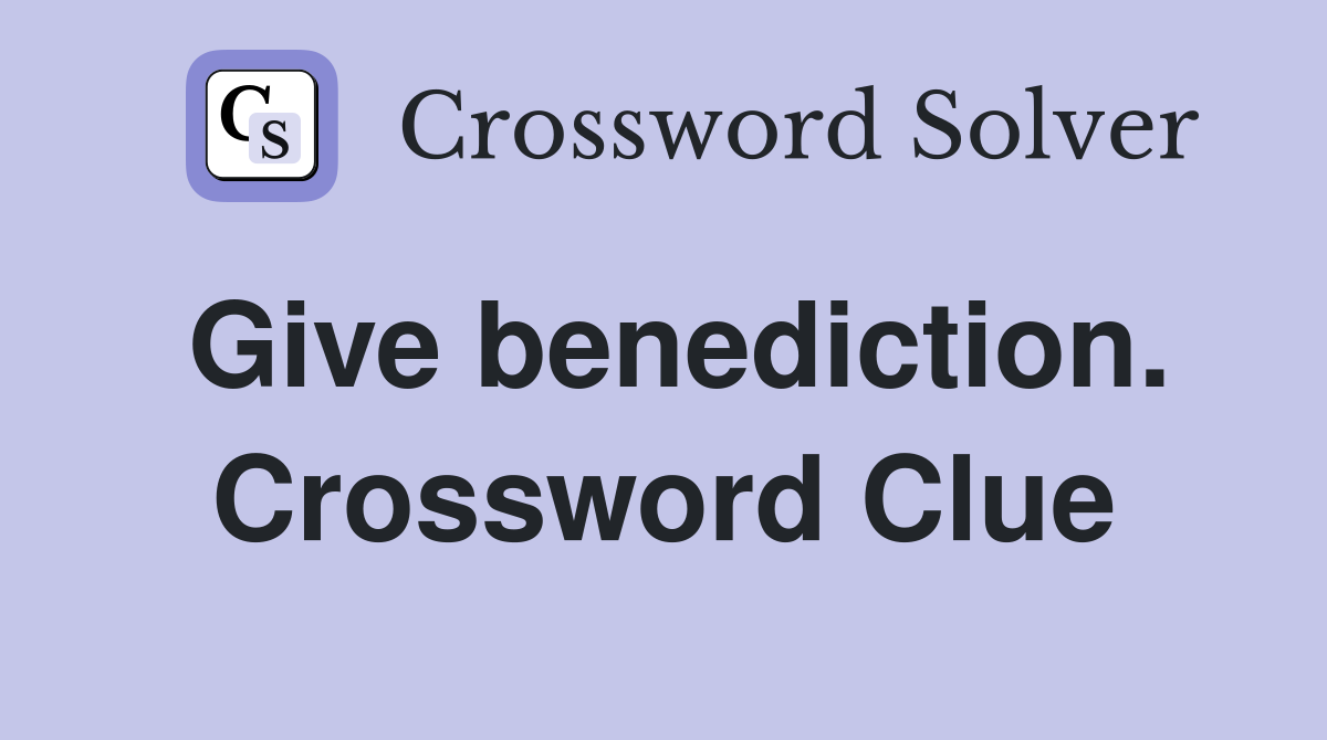 Give benediction. Crossword Clue