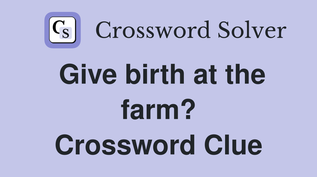 Give birth at the farm? Crossword Clue
