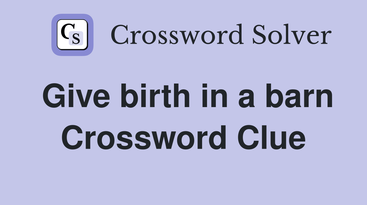 Give birth in a barn Crossword Clue