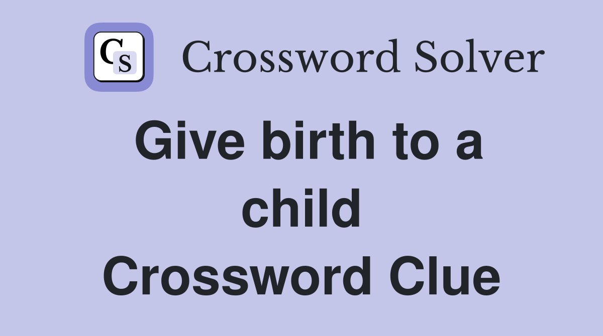 Give birth to a child Crossword Clue