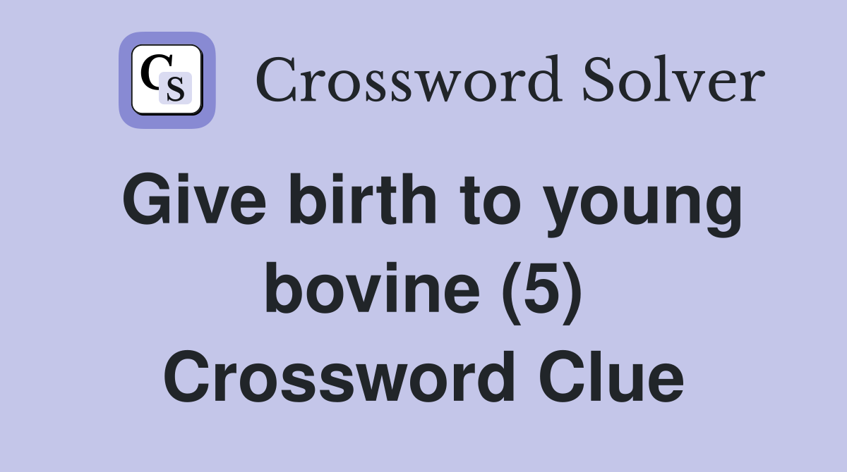 Give birth to young bovine (5) Crossword Clue