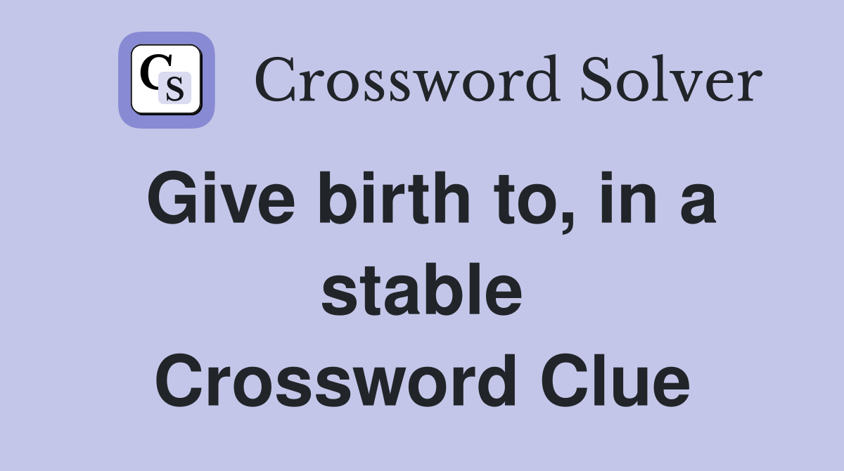 Give birth to, in a stable Crossword Clue