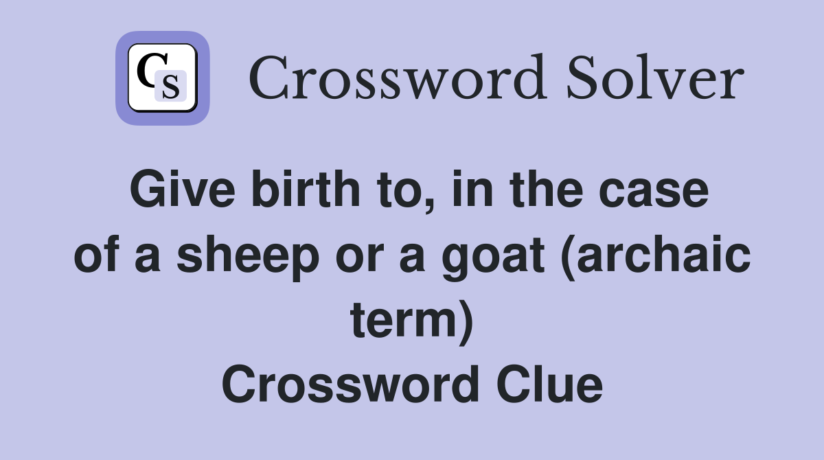 Give birth to, in the case of a sheep or a goat (archaic term) Crossword Clue