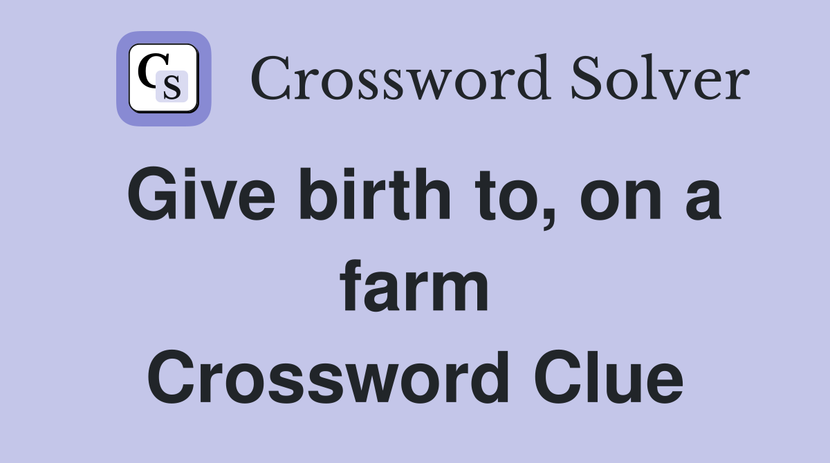 Give birth to, on a farm Crossword Clue