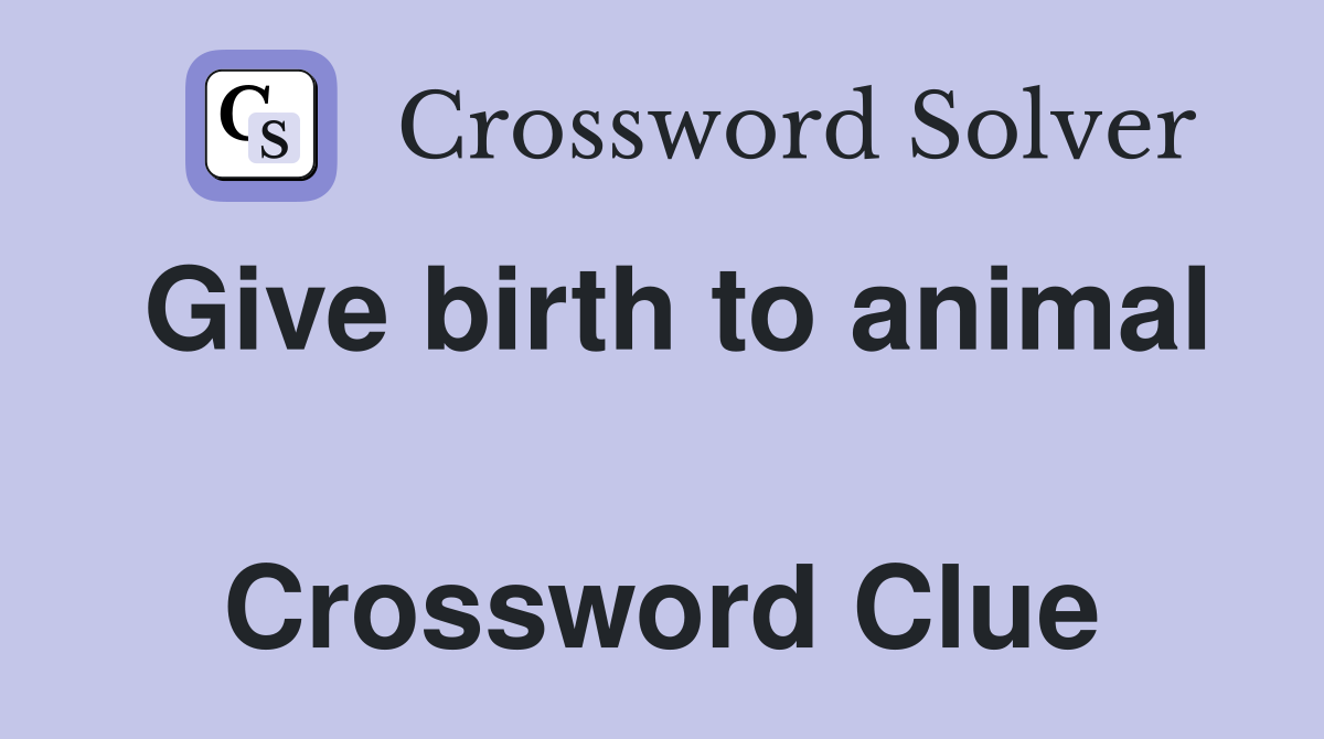 Give birth to animal  Crossword Clue