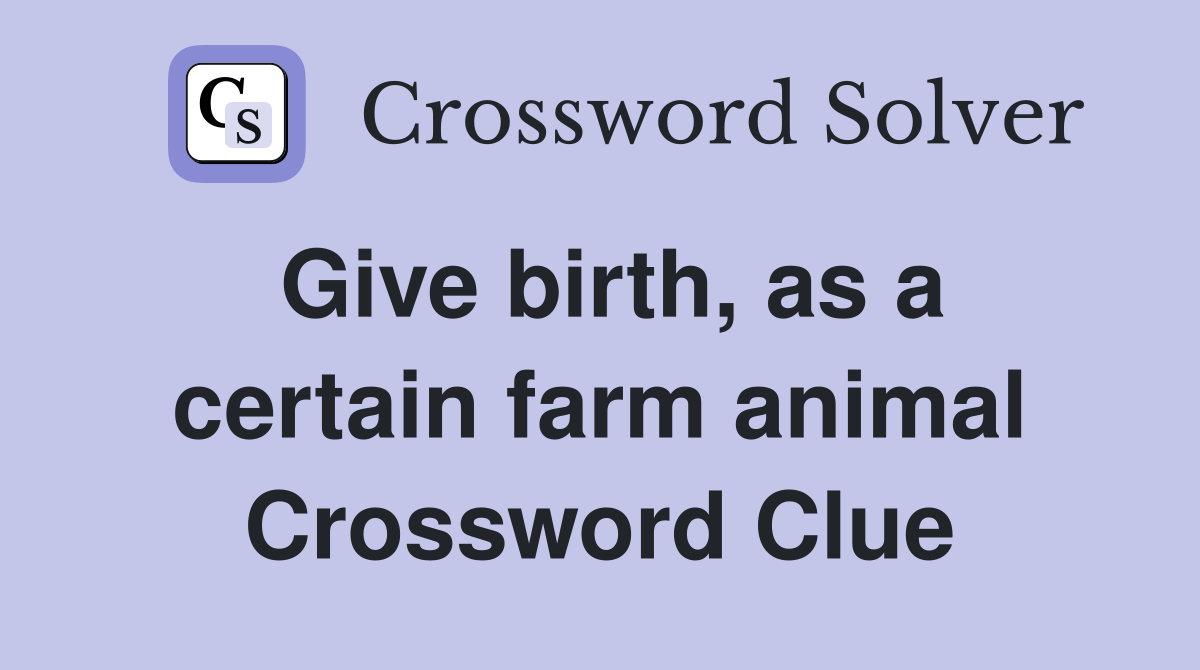 Give birth, as a certain farm animal Crossword Clue