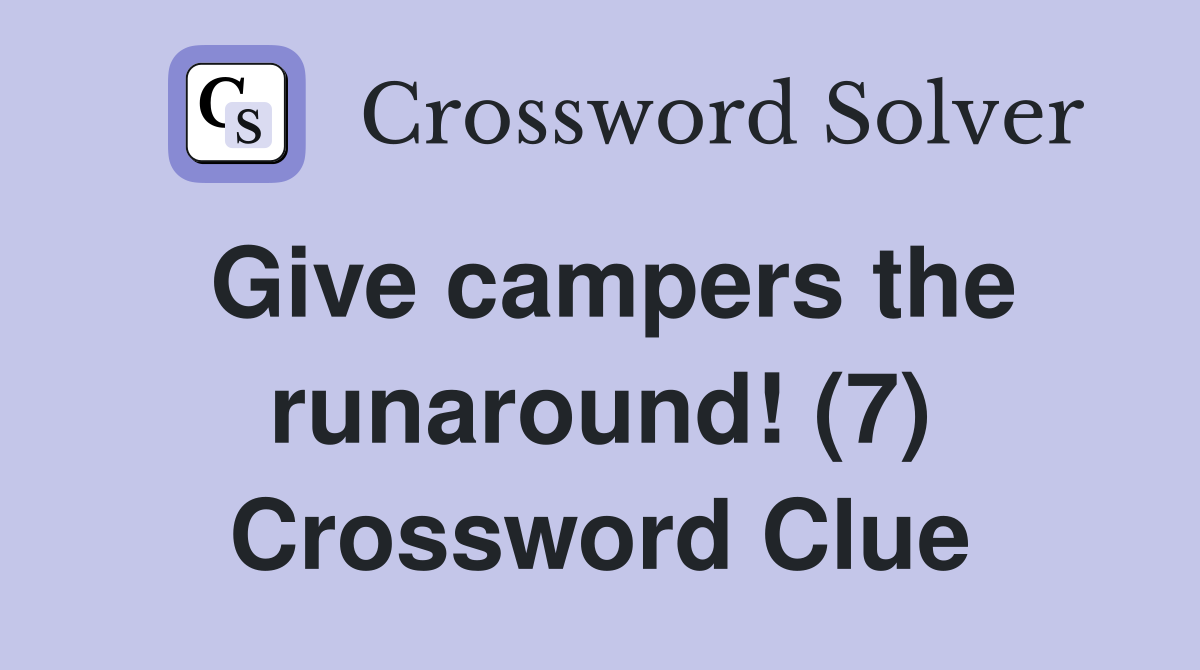 Give campers the runaround! (7) Crossword Clue