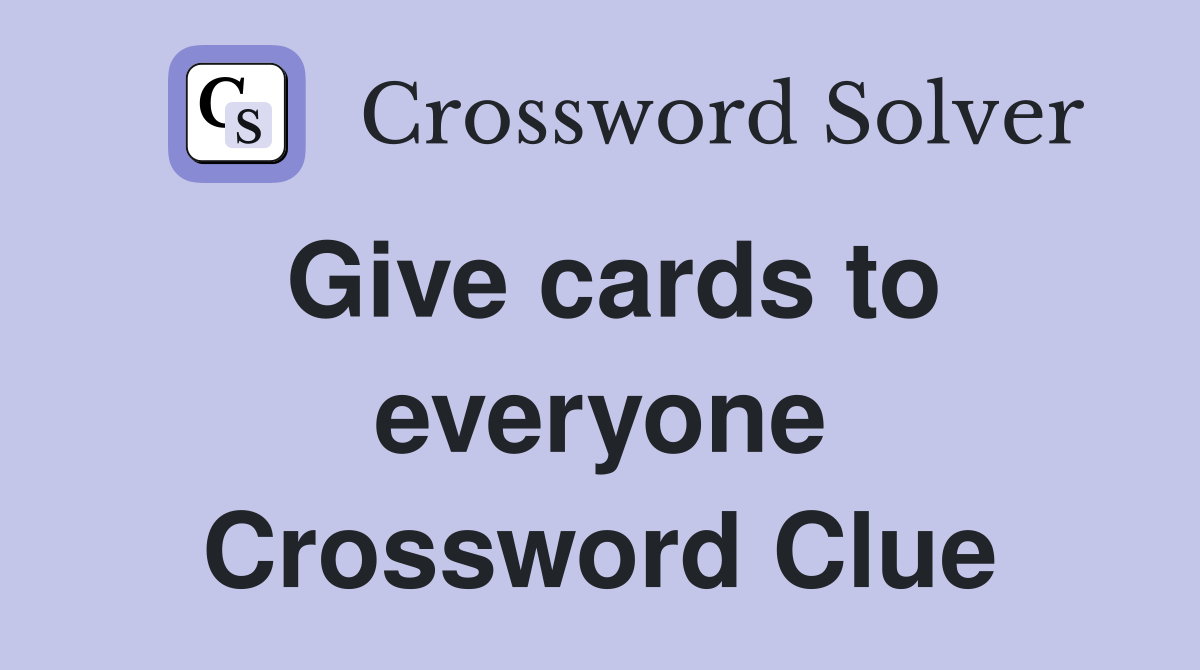 Give cards to everyone Crossword Clue