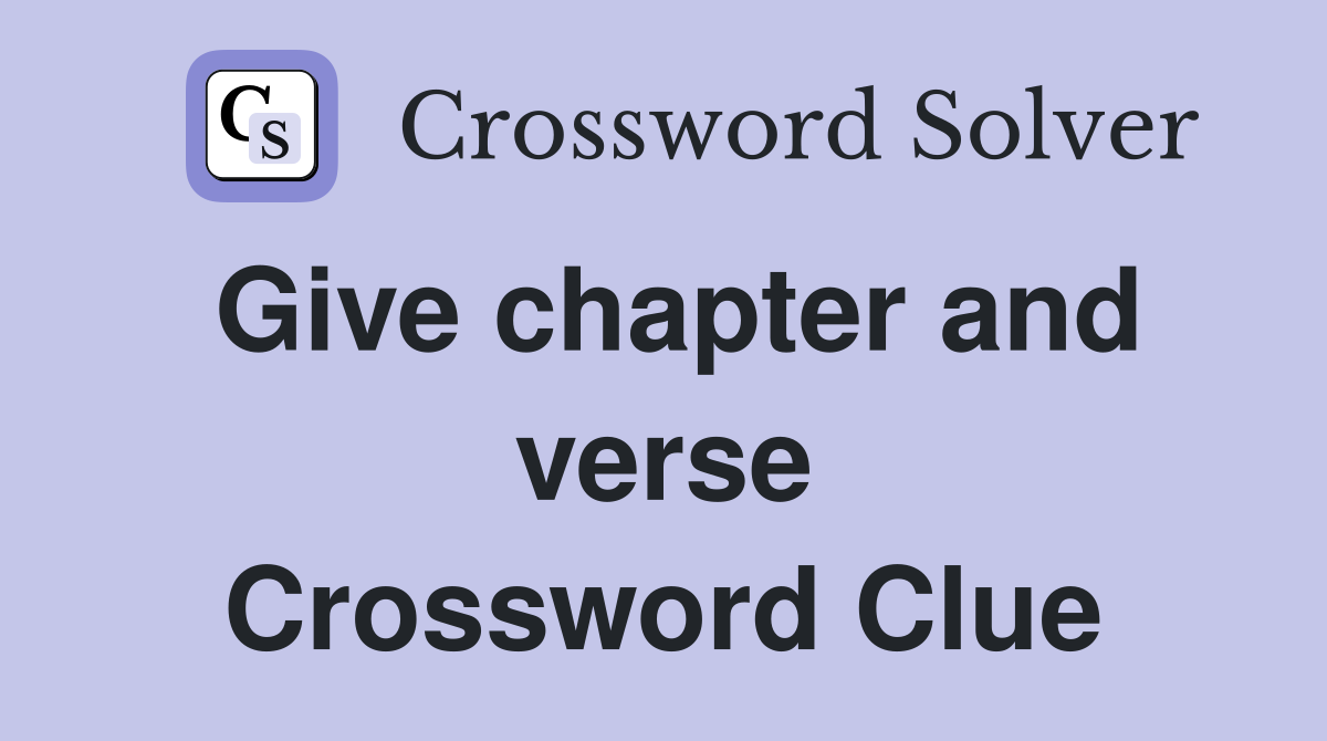 Give chapter and verse Crossword Clue