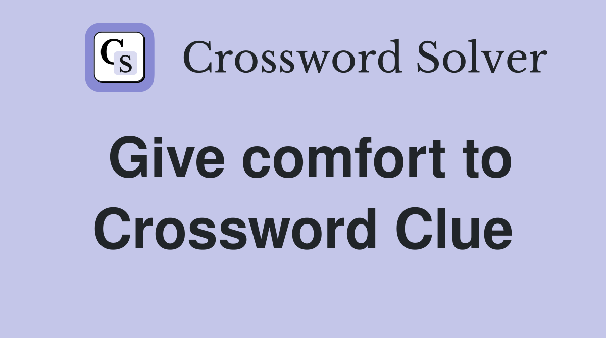 Give comfort to Crossword Clue