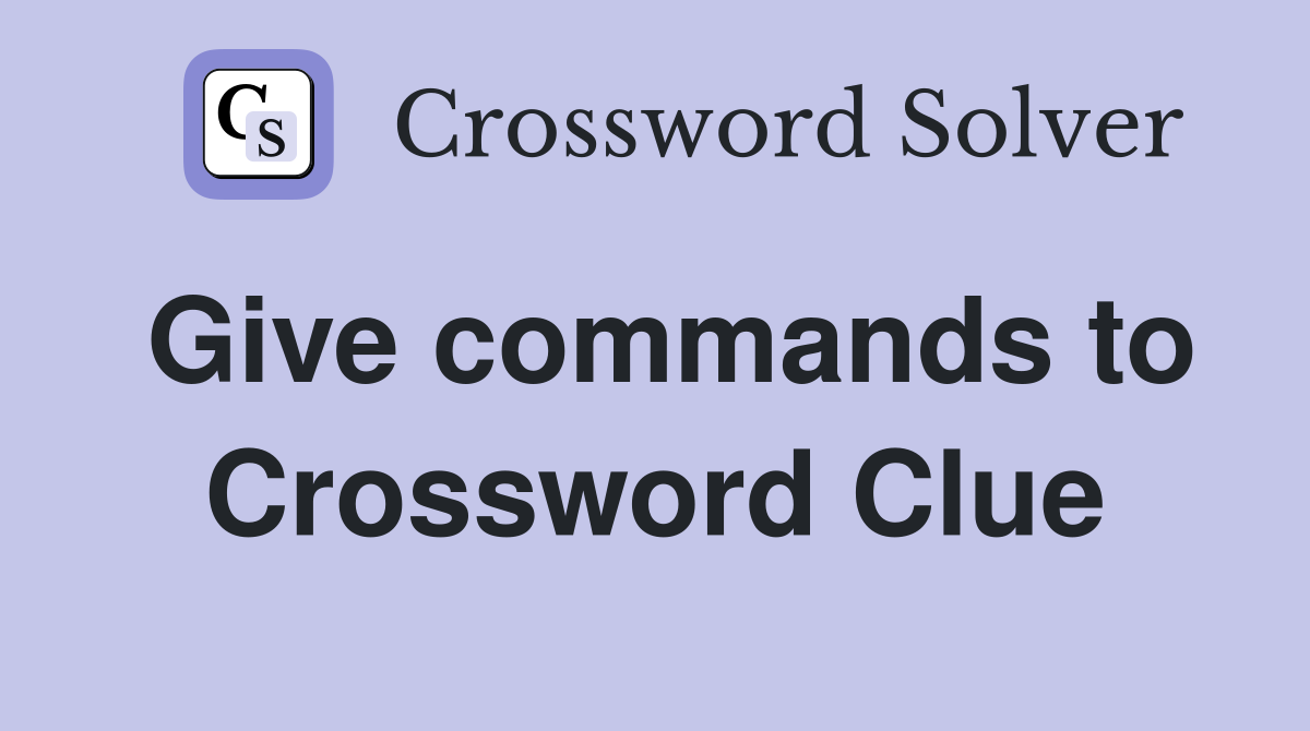 Give commands to Crossword Clue
