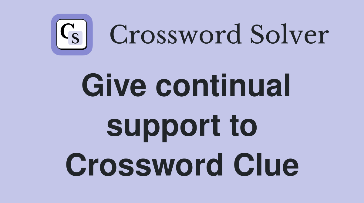 Give continual support to Crossword Clue
