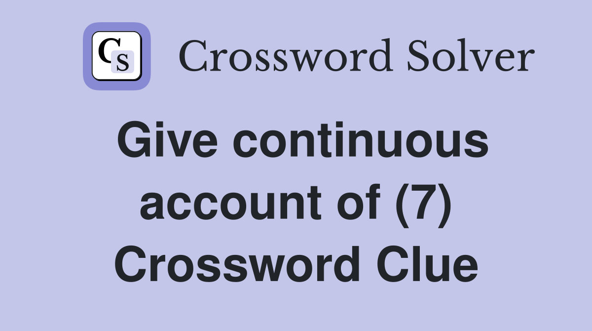 Give continuous account of (7) Crossword Clue