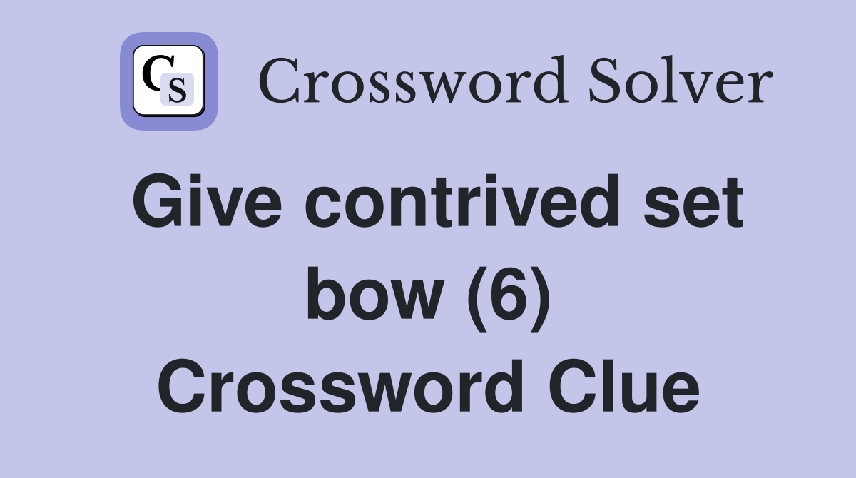 Give contrived set bow (6) Crossword Clue