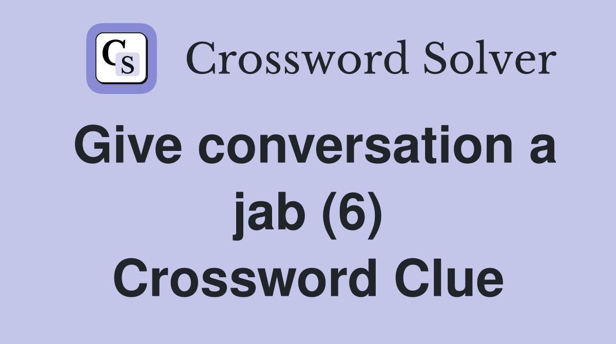 Give conversation a jab (6) Crossword Clue