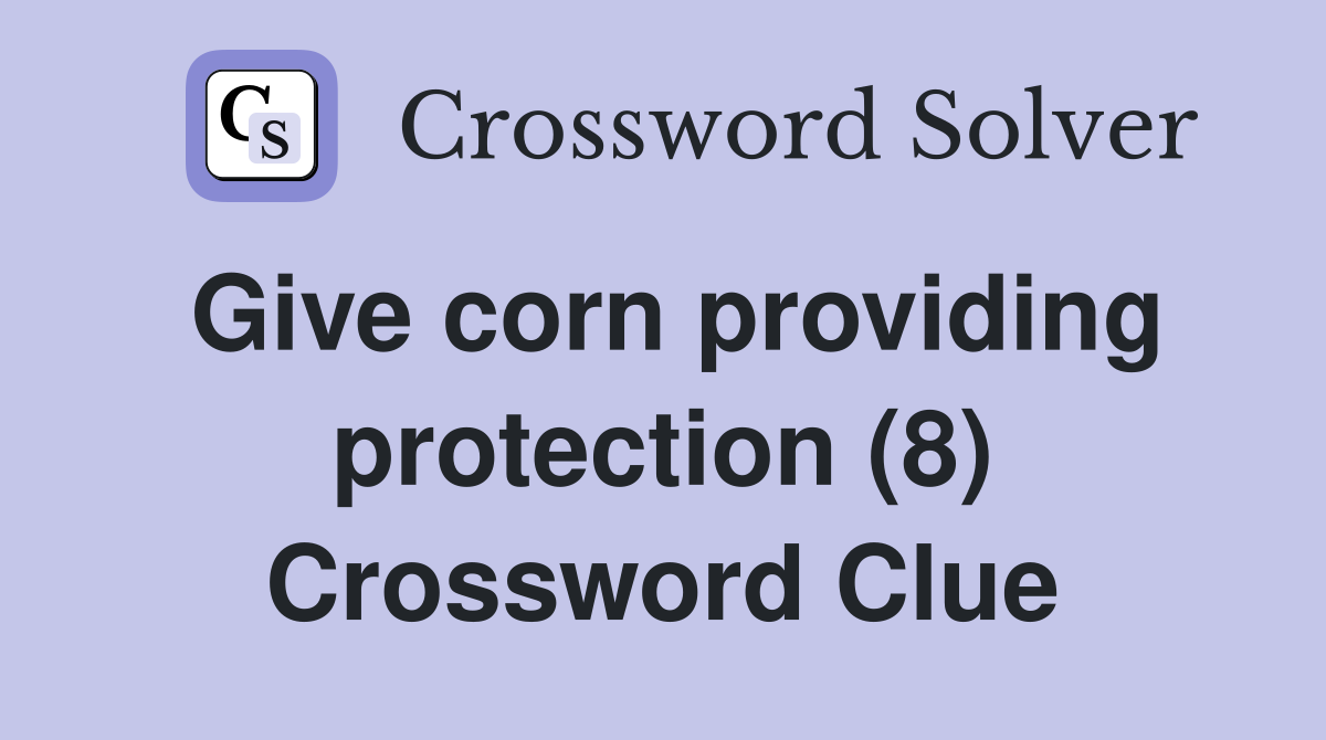 Give corn providing protection (8) Crossword Clue