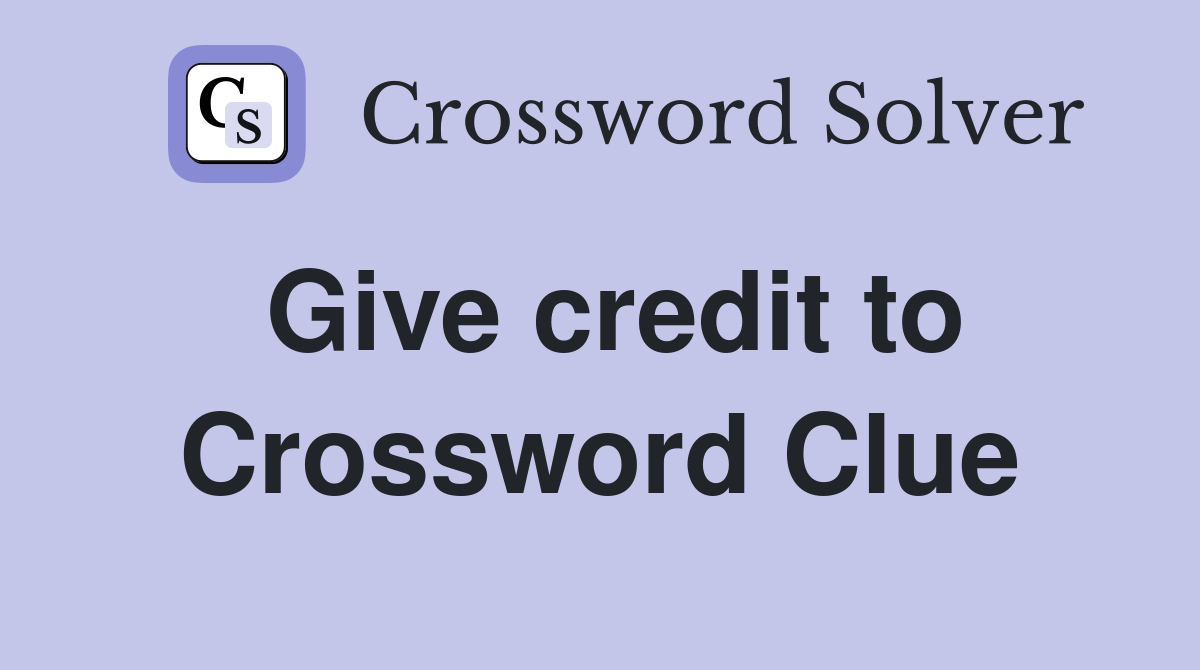 Give credit to Crossword Clue