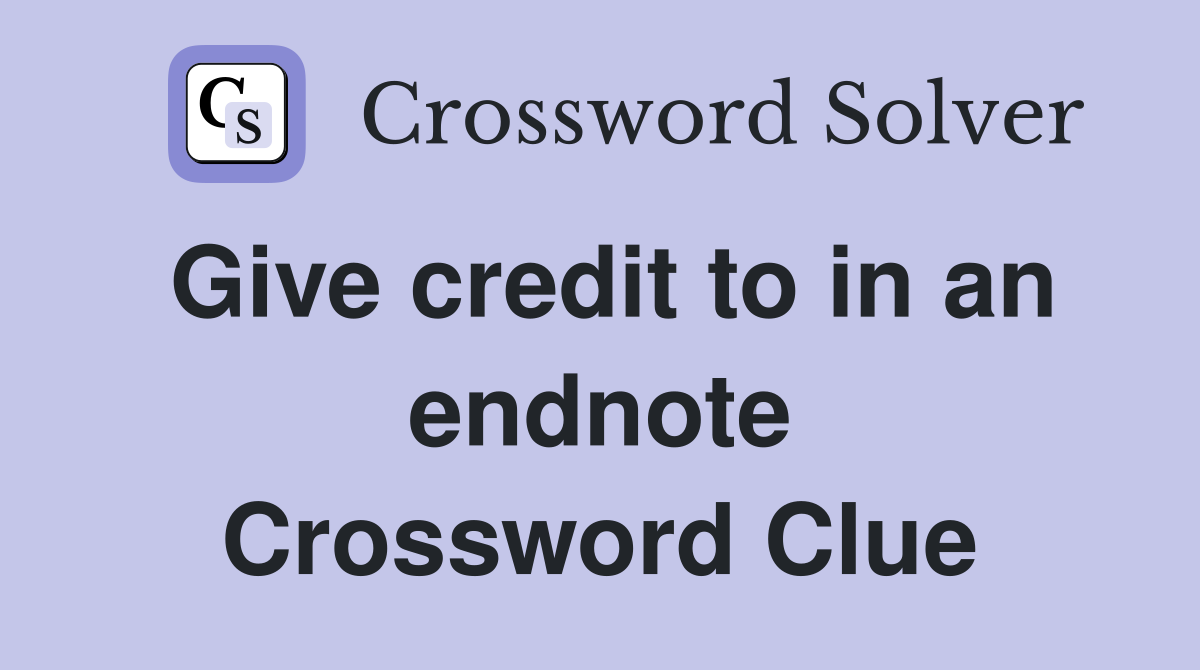 Give credit to in an endnote Crossword Clue