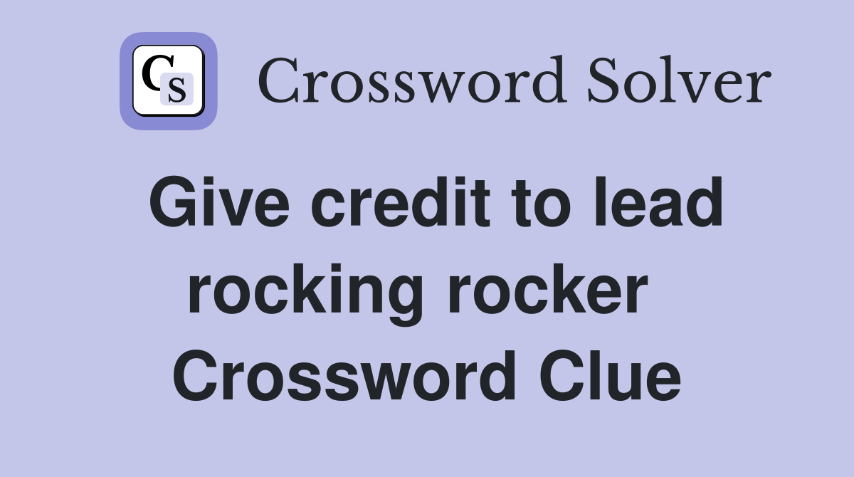 Give credit to lead rocking rocker  Crossword Clue