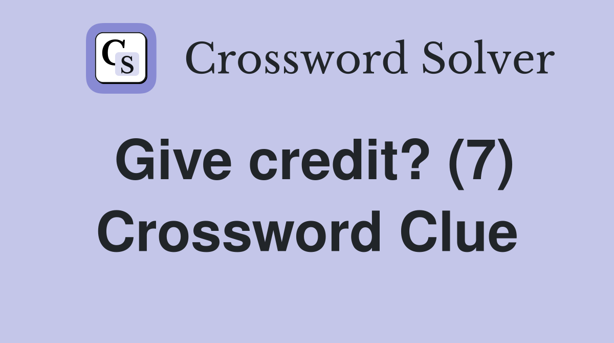 Give credit? (7) Crossword Clue