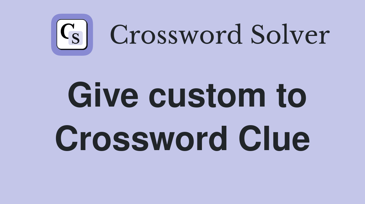 Give custom to Crossword Clue