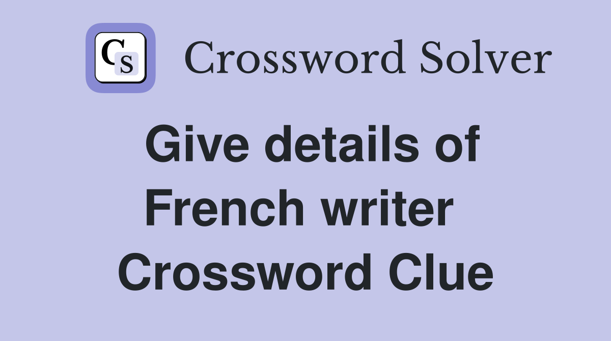 Give details of French writer  Crossword Clue