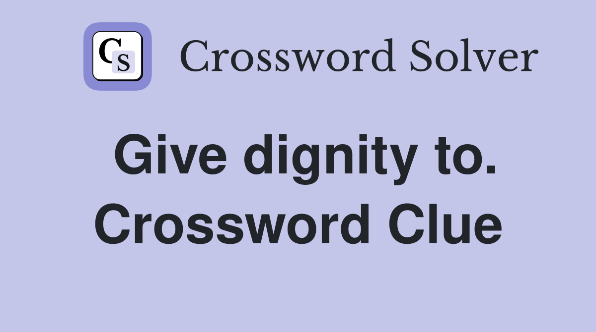 Give dignity to. Crossword Clue