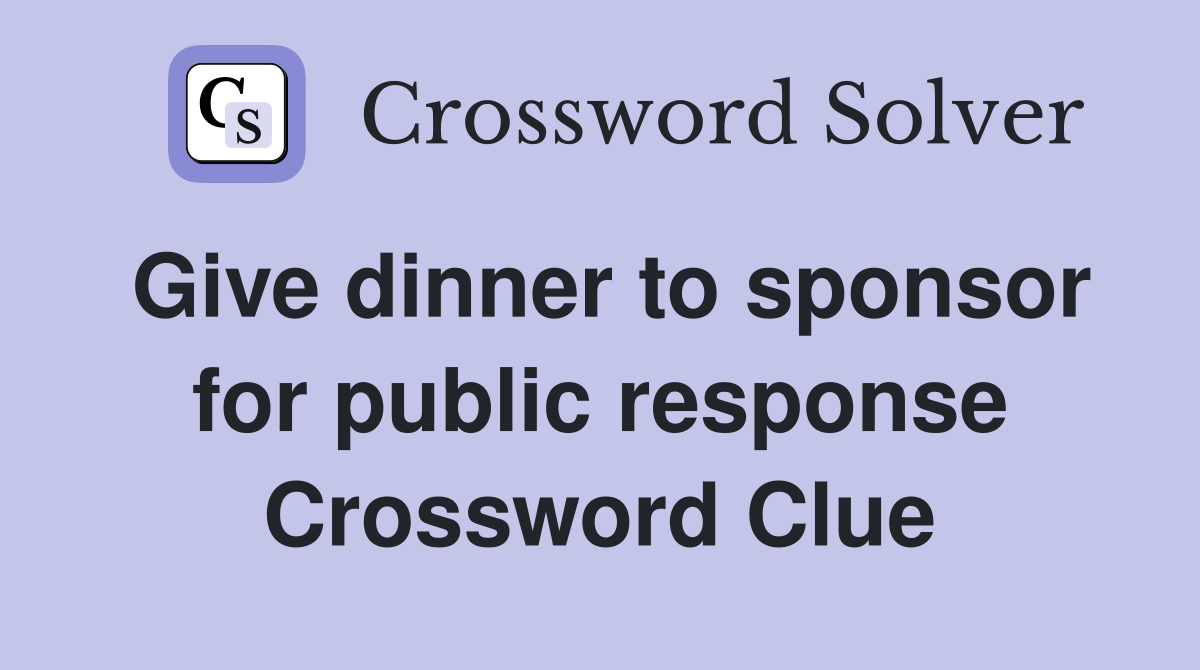 Give dinner to sponsor for public response Crossword Clue