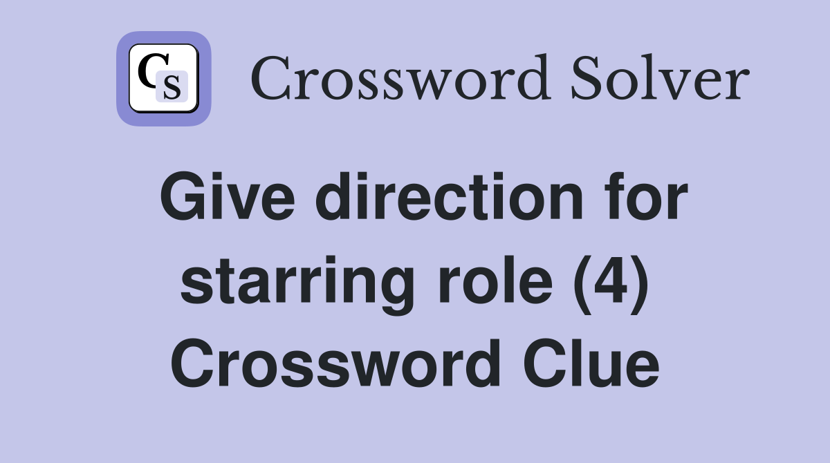 Give direction for starring role (4) Crossword Clue