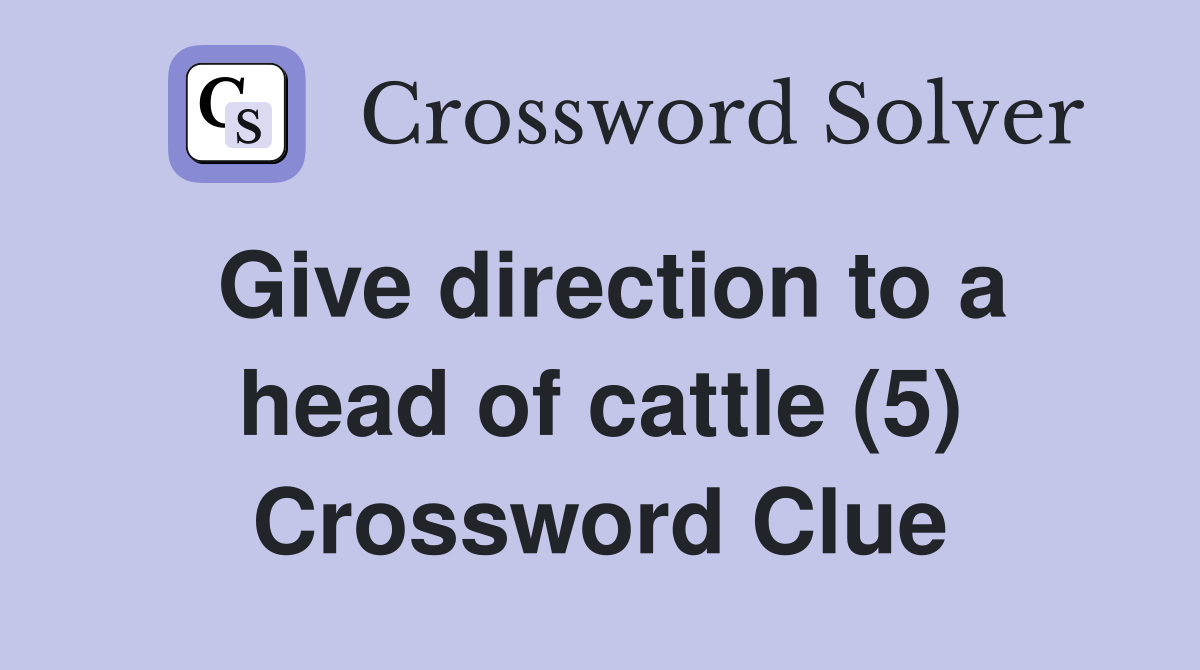 Give direction to a head of cattle (5) Crossword Clue