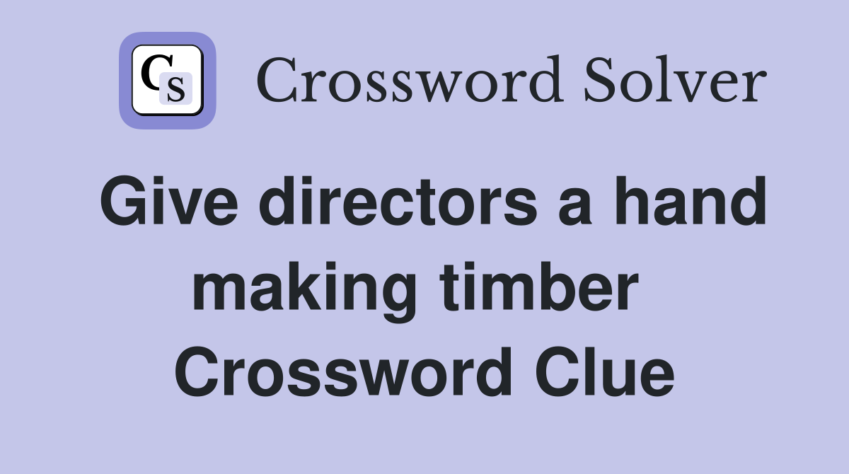 Give directors a hand making timber  Crossword Clue