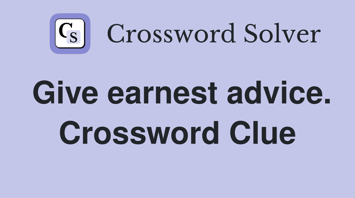 Give earnest advice. Crossword Clue