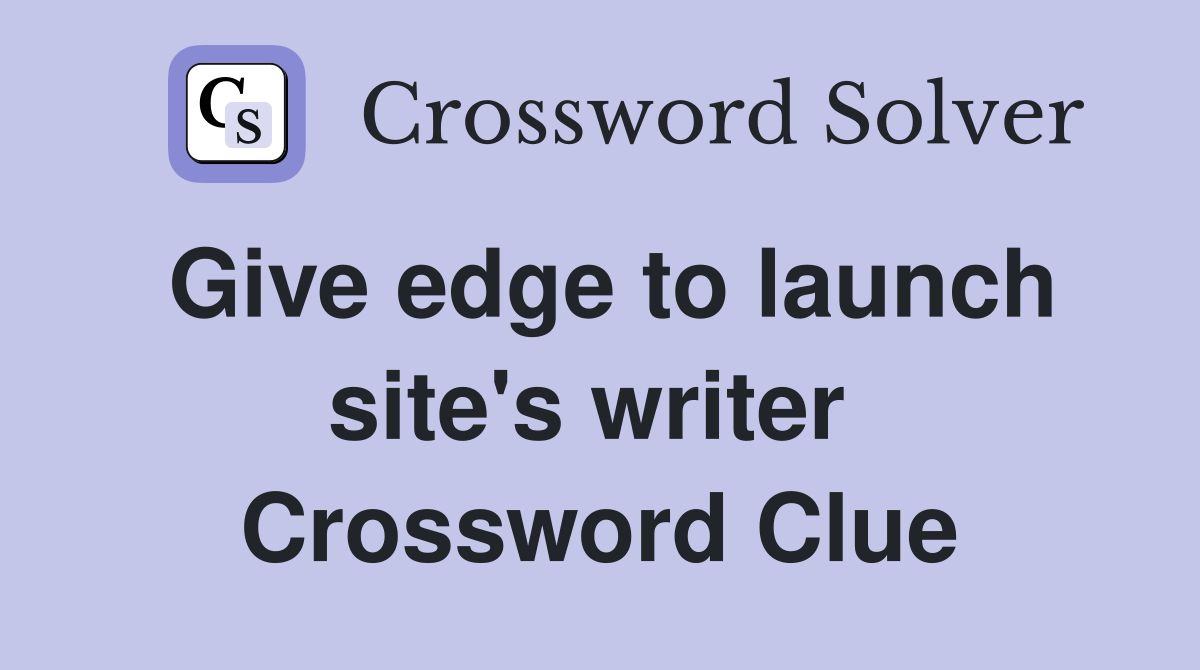 Give edge to launch site's writer  Crossword Clue