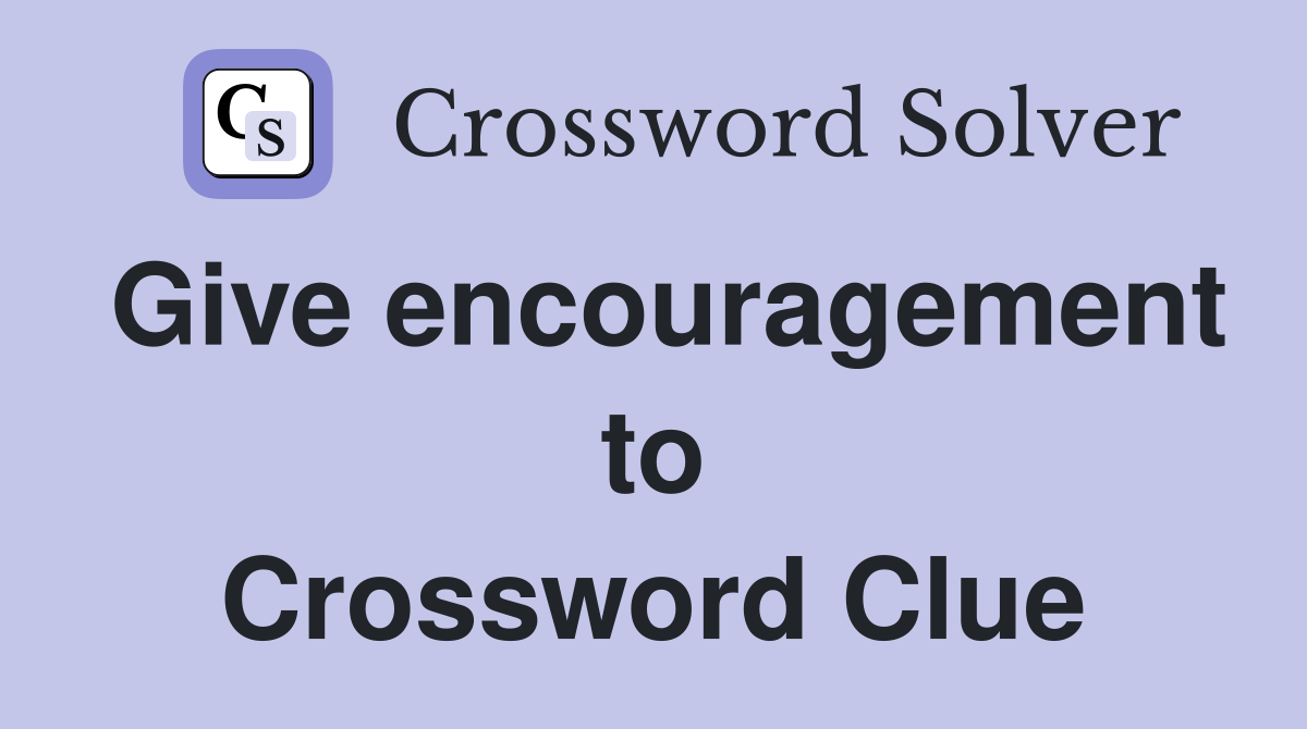 Give encouragement to Crossword Clue
