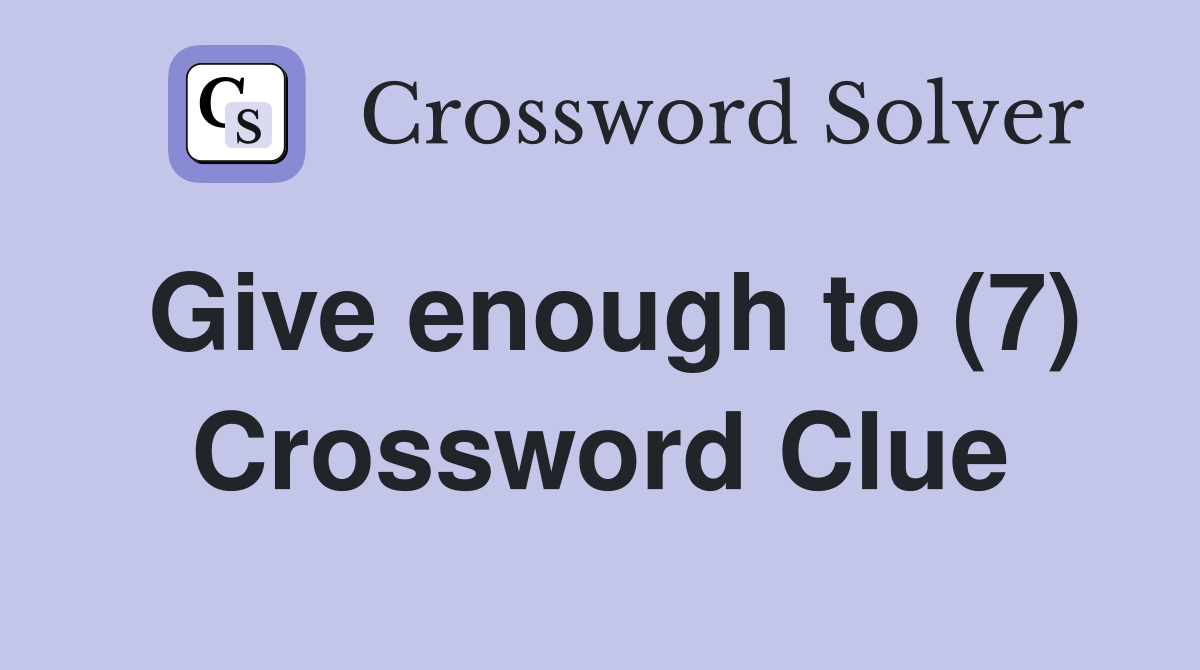 Give enough to (7) Crossword Clue
