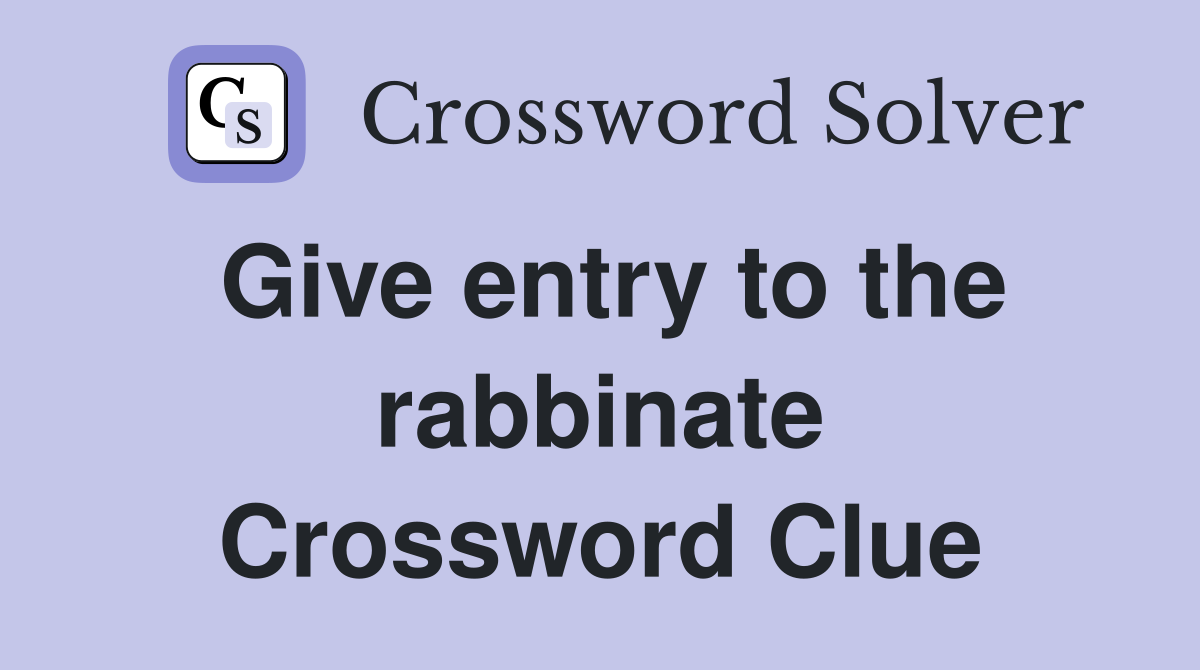 Give entry to the rabbinate Crossword Clue