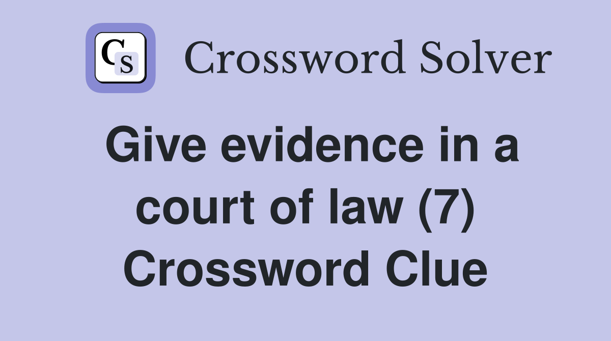 Give evidence in a court of law (7) Crossword Clue