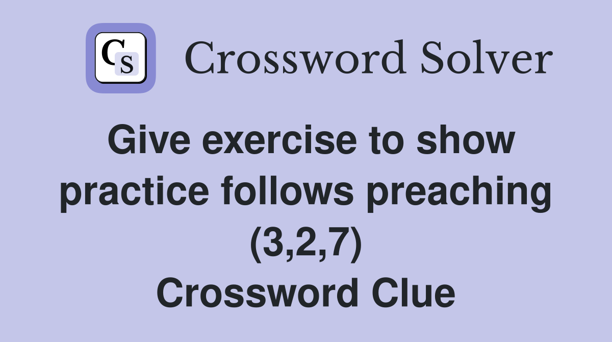 Give exercise to show practice follows preaching (3,2,7) Crossword Clue